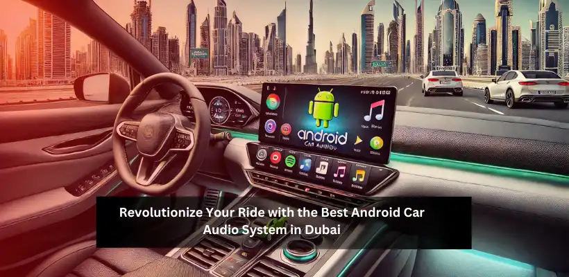 Alt='Best Android Car Audio System in Dubai'